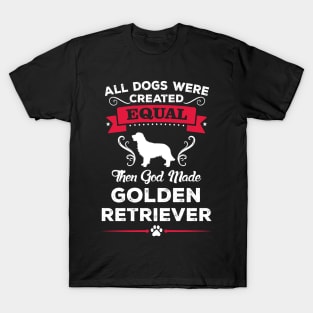All dogs were created equal then god made golden retriever T-Shirt